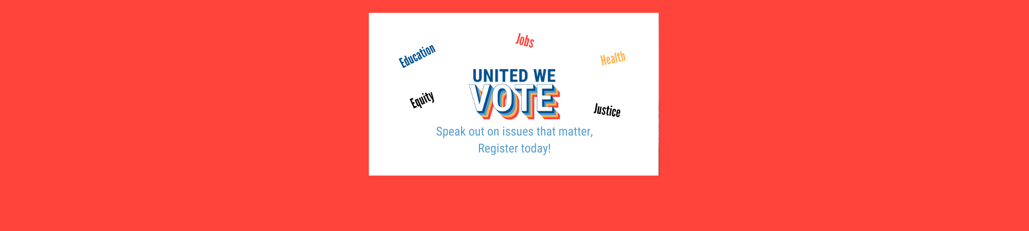 Speak Out on Issues that Matter, Register to Vote